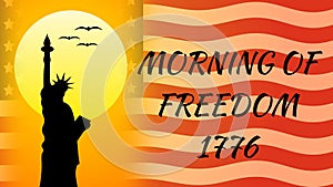 morning of freedom 1776 quote in sunrise time with statue of Liberty, flying birds and transparent national flag