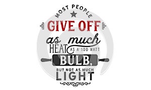 Most people give off as much heat as a 100 watt bulb