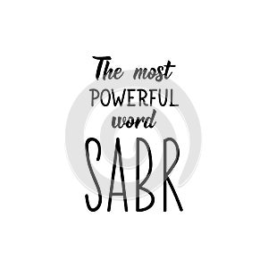 The most powerful word sabr. Lettering. Calligraphy vector. Ink illustration. Religion Islamic quote
