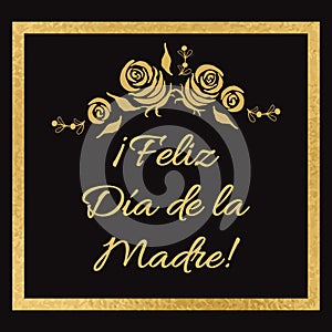 Mother Day greeting card. Romantic frame in golden color roses. Lettering title in Spanish