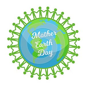 Mother earth day. People icon holding hands around Earth.