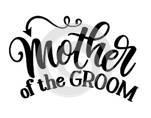 Mother of the Groom - Hand lettering typography text. Hand letter script wedding sign catch word art design