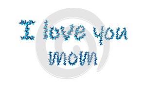 Mother`s day greeting card. I love you mom. message i love you mom from blue butterflies isolated on white. blue butterflies morph