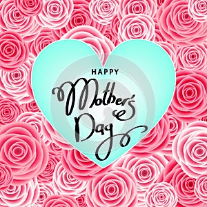 Mother`s day greeting card with roses, lettering and heart.