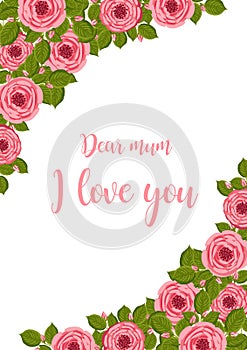 Mother's day greeting card. Vector frame with blooming roses. Floral illustration for postcard, poster, invitation