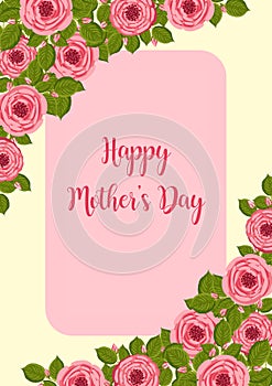 Mother's day greeting card. Vector frame with blooming roses. Floral illustration for postcard, poster, invitation