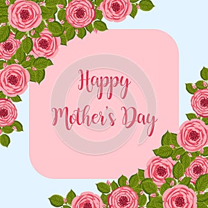 Mother's day greeting card. Vector frame with blooming roses. Floral illustration for postcard, poster, invitation