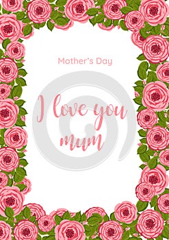 Mother's day greeting card. Vector frame with blooming roses. Floral illustration for postcard, poster, invitation