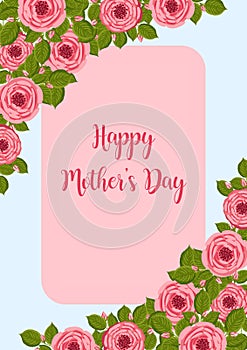 Mother's day greeting card. Vector frame with blooming roses. Floral illustration for postcard, poster, invitation