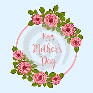 Mother's day greeting card. Vector round frame with blooming roses. Floral illustration for postcard, poster