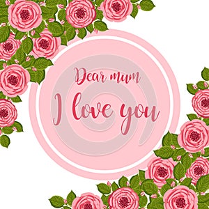 Mother's day greeting card. Vector round frame with blooming roses. Floral illustration for postcard, poster