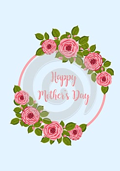 Mother's day greeting card. Vector round frame with blooming roses. Floral illustration for postcard, poster