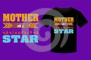 Mother\'s Day Mother My Guiding Star Typography T-shirt design