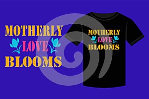 Mother\'s Day Motherly Love Blooms Typography T-shirt design