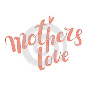 Motherly love card. Modern brush calligraphy. Mothers Day lettering. Pink calligraphy inscription.