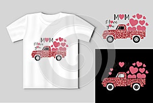 Mothers Day template. Truck carries hearts. The inscription MOM I LOVE YOU On the t shirt mockup