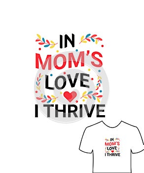 Mothers day vector t shirt design, happy mothers day, in mom\'s love I thrive