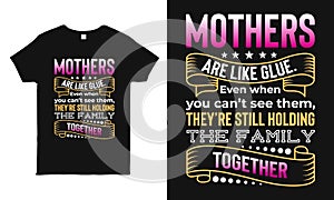 Mothers are like glue saying typography t-shirt design