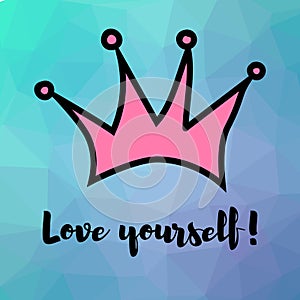 Motivating phrase. Love yourself. Crown on a polygonal art background
