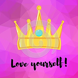 Motivating phrase. Love yourself. Crown on a polygonal art background