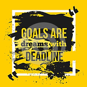 Motivation Business Quote Goals are dreams with deadline. Poster. Design Concept on dark paper.