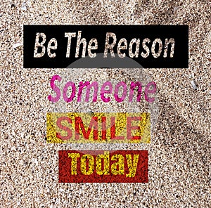 Motivation inspiration quote - Be the reason someone smile today