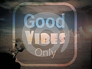 Motivation inspiration quote - good vibes only
