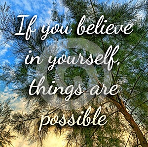 Motivation inspiration quote - If you believe in yourself, things are possible