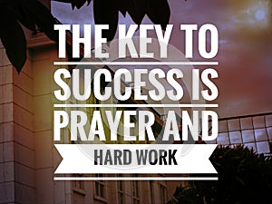 Motivation inspiration quote - The key to success is prayer and hard work