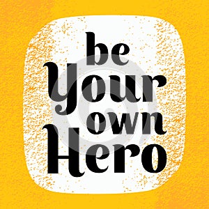 Motivation and inspiration quote poster. Be your own hero. Vector illustration vintage design with grunge texture