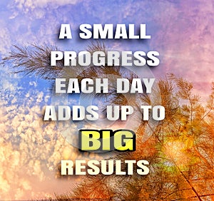 motivation inspiration quote - A small PROGRESS EACH DAY ADDS UP TO BIG RESULTS