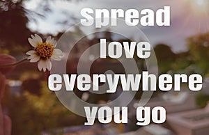 motivation inspiration quote - Spread love everywhere you go.