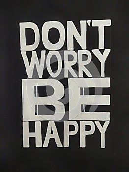 Motivation inspiration quotes.Don`t worry be happy text