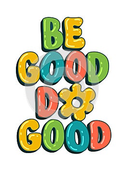 Motivation kindness themed motivation lettering phrase - Be good, do good. Trendy vector typography desigh element