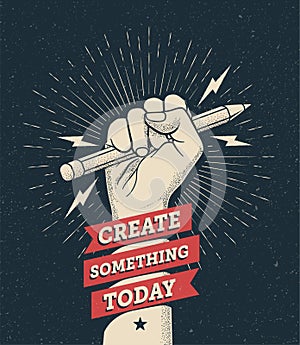 Motivation poster with hand fist holding a pencil with Create Something Today caption. Inspire poster template. Vector