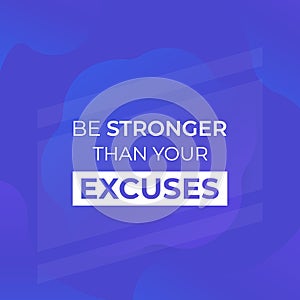 Motivation quote, be stronger than your excuses