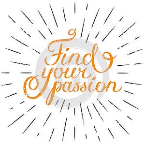Motivation quote Find your passion. Hand drawn design element for greeting card, poster or print. Vector inspirational quote.