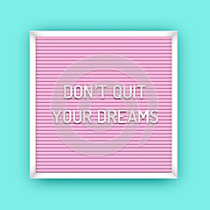 Motivation quote on square pink letterboard with white plastic letters. Hipster vintage inspirational poster. Do not