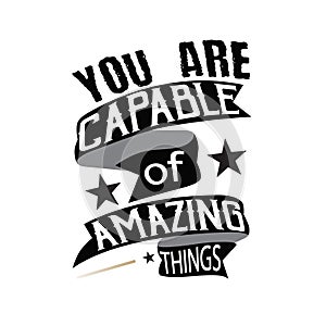 Motivation Quote. You are Capable of amazing things. Motivational Quot