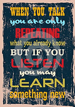 Motivation quote When You Talk You Are Only Repeating What You Already Know But If You Listen May Learn Something