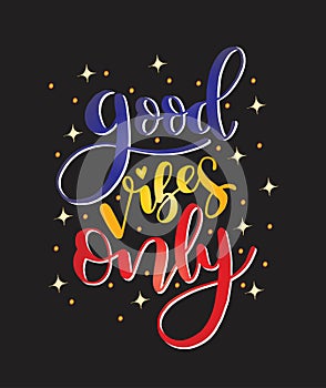 Motivation typography Good Vibes Only. Hand drawn quote isolated