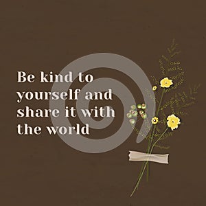 Motivation wall quote be kind to yourself and share it with the world with flower decor
