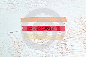 motivational \' have courage\