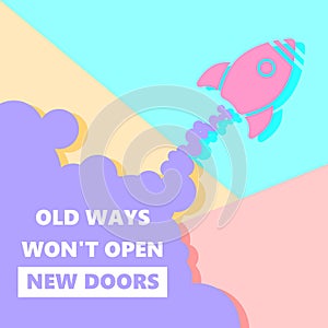motivational inscription of old ways wont open new doors with rocket start up icon on pastel colored pink and blue background