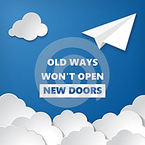 motivational inscription of old ways wont open new doors with white paper aplane with clouds on blue air background