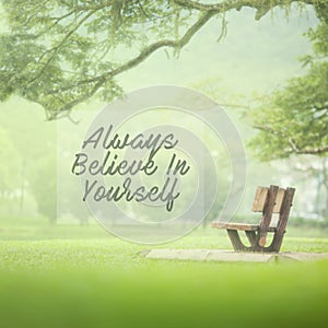 Motivational and inspiration quote - Always believe in yourself.
