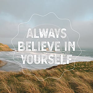 Motivational and inspiration quote - Always believe in yourself.