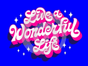 Motivational and inspirational creative vector typography design, Live a wonderful life. Modern hand-drawn script lettering in