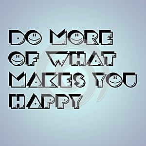 Motivational Inspirational Phrase Note Message / Do More of What Makes You Happy