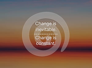 Inspirational quote - Change is inevitable, change is constant photo